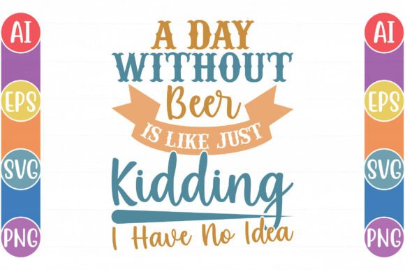 Download A Day Without Beer is Like Just Kidding - Day Collection